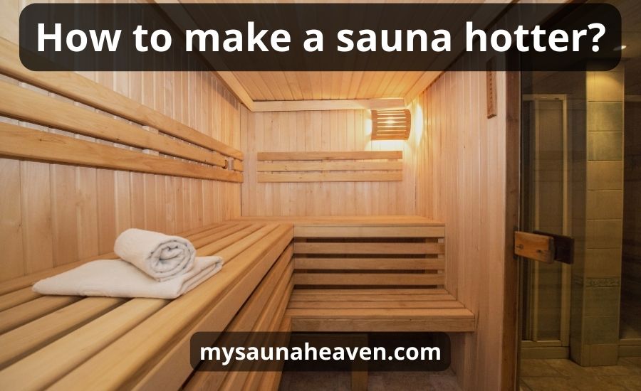 how-to-make-a-sauna-hotter-best-5-tips-top-benefits